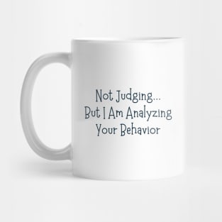 Not Judging But I Am Analyzing Your Behavior Mug